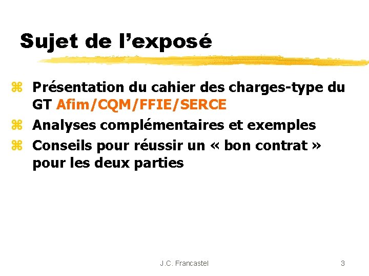 Sujet de l’exposé z Présentation du cahier des charges-type du GT Afim/CQM/FFIE/SERCE z Analyses