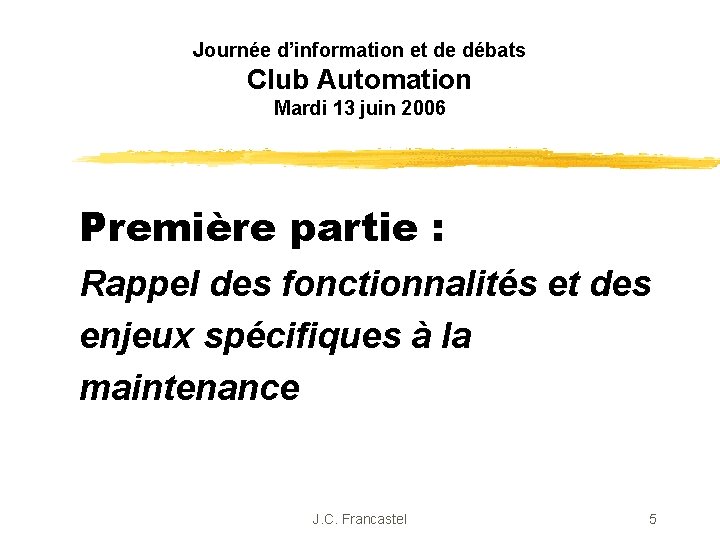 Journée d’information et de débats Club Automation Mardi 13 juin 2006 Première partie :