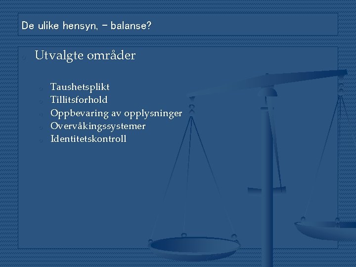 De ulike hensyn, - balanse? o Utvalgte områder o o o Taushetsplikt Tillitsforhold Oppbevaring