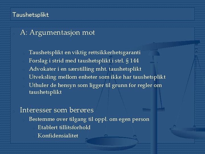 Taushetsplikt o A: Argumentasjon mot o o o Taushetsplikt en viktig rettsikkerhetsgaranti Forslag i