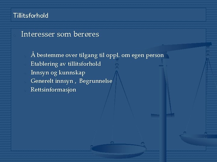 Tillitsforhold o Interesser som berøres o o o Å bestemme over tilgang til oppl.