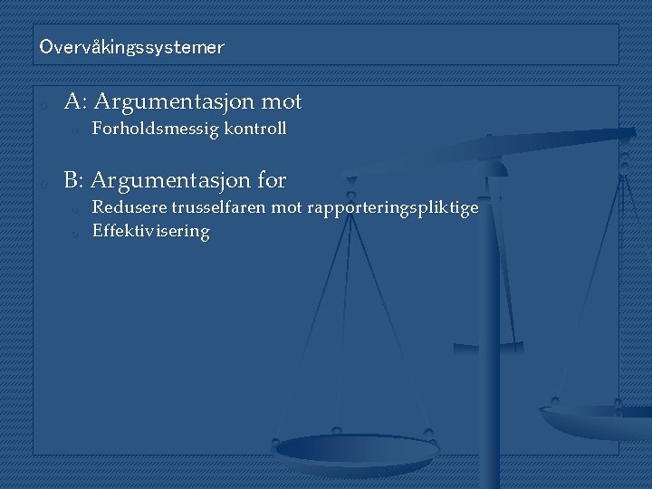 Overvåkingssystemer o A: Argumentasjon mot o o Forholdsmessig kontroll B: Argumentasjon for o o