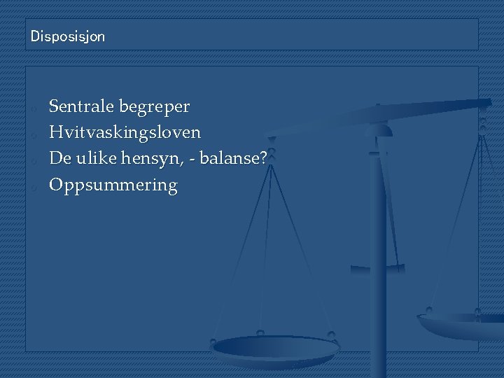 Disposisjon o o Sentrale begreper Hvitvaskingsloven De ulike hensyn, - balanse? Oppsummering 