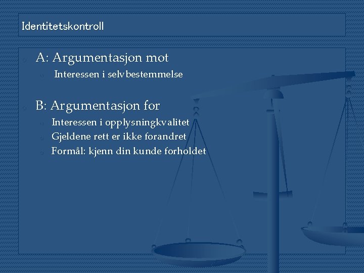 Identitetskontroll o A: Argumentasjon mot o o Interessen i selvbestemmelse B: Argumentasjon for o