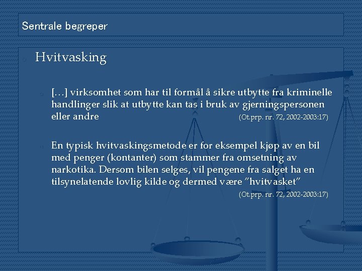 Sentrale begreper o Hvitvasking o o […] virksomhet som har til formål å sikre