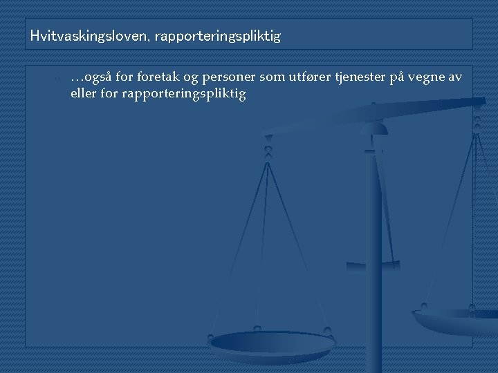 Hvitvaskingsloven, rapporteringspliktig o …også foretak og personer som utfører tjenester på vegne av eller