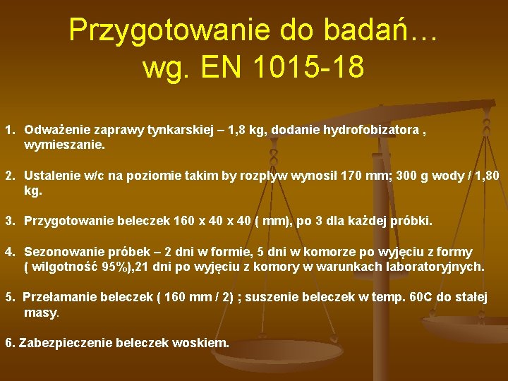 Przygotowanie do badań… wg. EN 1015 -18 1. Odważenie zaprawy tynkarskiej – 1, 8