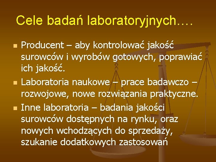 Cele badań laboratoryjnych…. n n n Producent – aby kontrolować jakość surowców i wyrobów