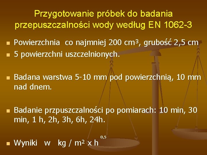 Przygotowanie próbek do badania przepuszczalności wody według EN 1062 -3 n n n Powierzchnia