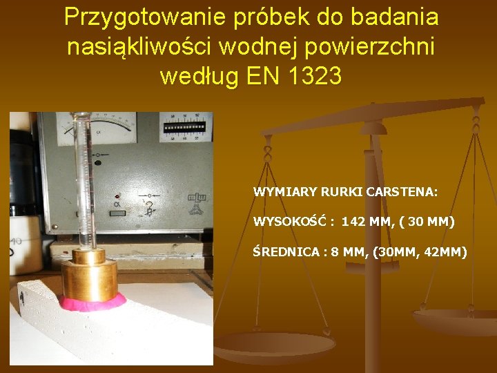 Przygotowanie próbek do badania nasiąkliwości wodnej powierzchni według EN 1323 WYMIARY RURKI CARSTENA: WYSOKOŚĆ