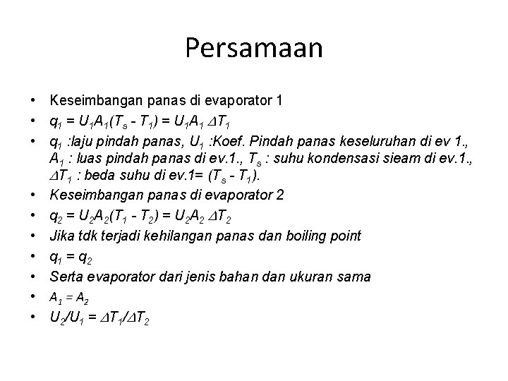 Persamaan • Keseimbangan panas di evaporator 1 • q 1 = U 1 A