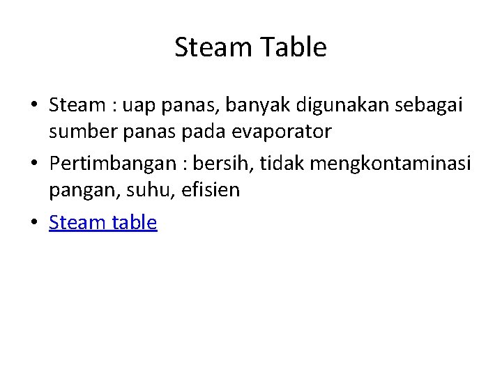 Steam Table • Steam : uap panas, banyak digunakan sebagai sumber panas pada evaporator