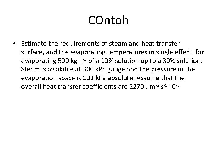 COntoh • Estimate the requirements of steam and heat transfer surface, and the evaporating