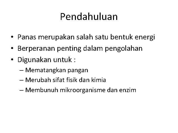 Pendahuluan • Panas merupakan salah satu bentuk energi • Berperanan penting dalam pengolahan •