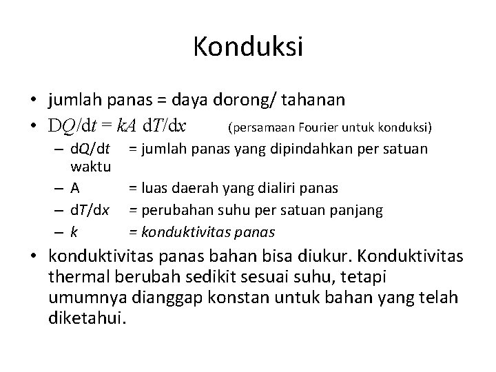 Konduksi • jumlah panas = daya dorong/ tahanan • DQ/dt = k. A d.