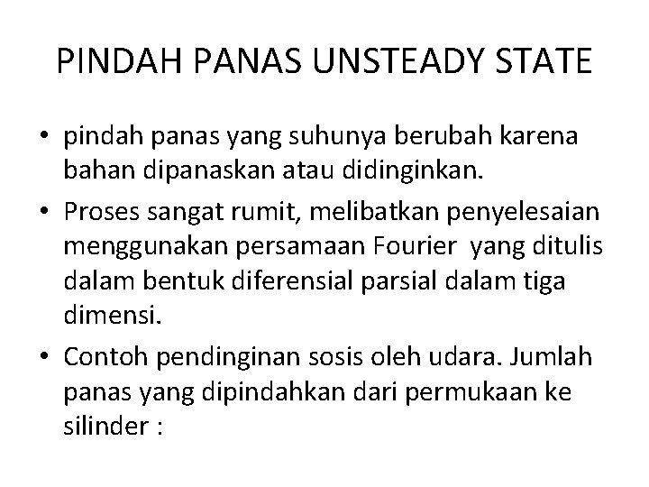 PINDAH PANAS UNSTEADY STATE • pindah panas yang suhunya berubah karena bahan dipanaskan atau