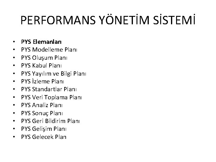 PERFORMANS YÖNETİM SİSTEMİ • • • • PYS Elemanları PYS Modelleme Planı PYS Oluşum
