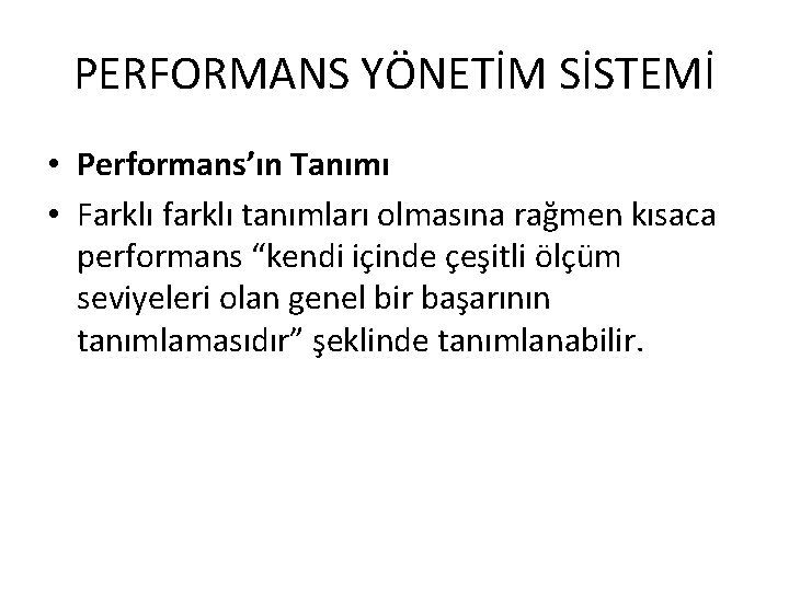 PERFORMANS YÖNETİM SİSTEMİ • Performans’ın Tanımı • Farklı farklı tanımları olmasına rağmen kısaca performans