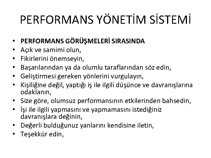 PERFORMANS YÖNETİM SİSTEMİ • • • PERFORMANS GÖRÜŞMELERİ SIRASINDA Açık ve samimi olun, Fikirlerini