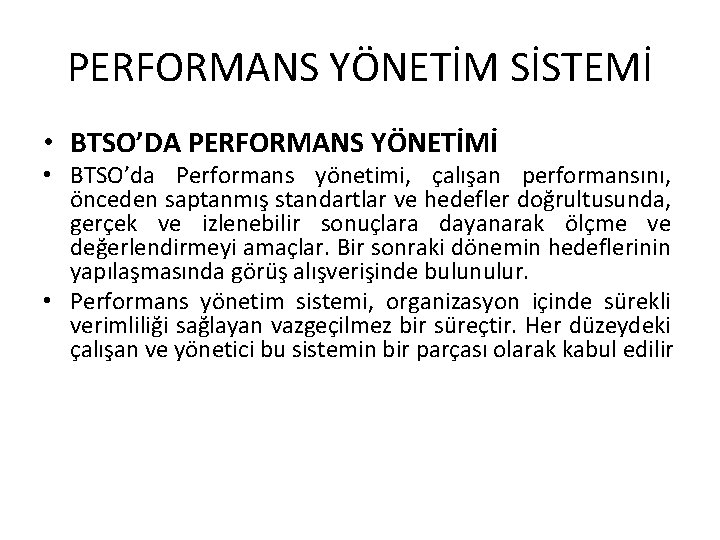 PERFORMANS YÖNETİM SİSTEMİ • BTSO’DA PERFORMANS YÖNETİMİ • BTSO’da Performans yönetimi, çalışan performansını, önceden