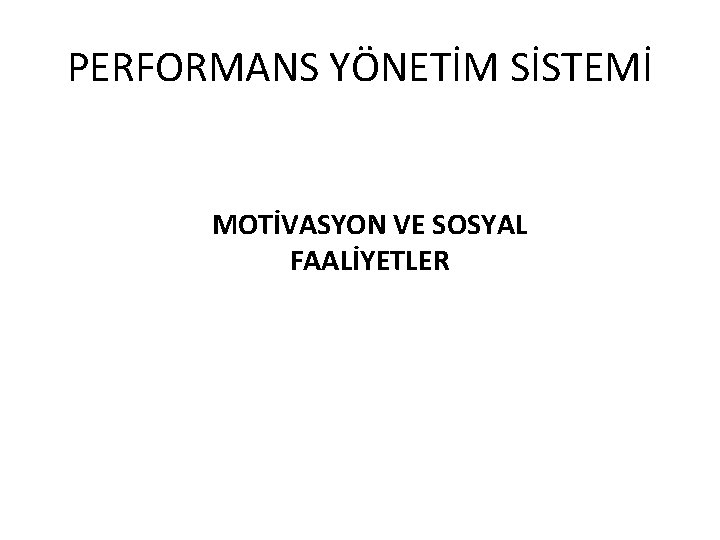 PERFORMANS YÖNETİM SİSTEMİ MOTİVASYON VE SOSYAL FAALİYETLER 