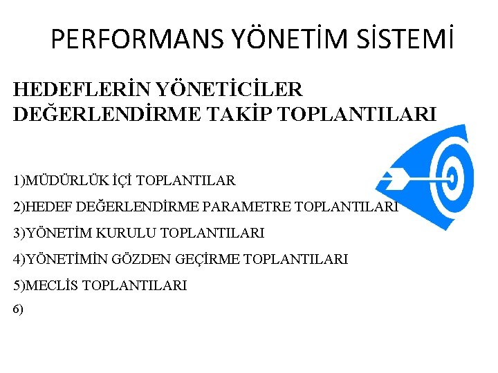 PERFORMANS YÖNETİM SİSTEMİ HEDEFLERİN YÖNETİCİLER DEĞERLENDİRME TAKİP TOPLANTILARI 1)MÜDÜRLÜK İÇİ TOPLANTILAR 2)HEDEF DEĞERLENDİRME PARAMETRE