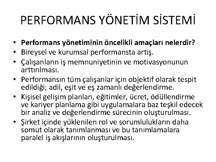 PERFORMANS YÖNETİM SİSTEMİ • Performans yönetiminin öncelikli amaçları nelerdir? • Bireysel ve kurumsal performansta