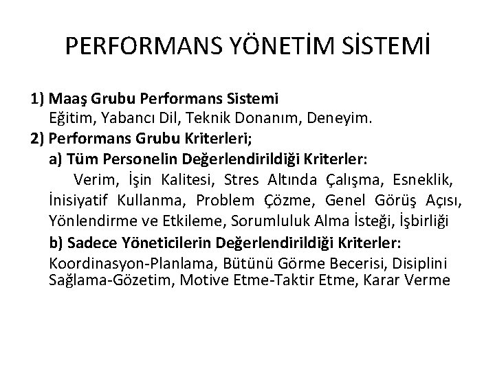 PERFORMANS YÖNETİM SİSTEMİ 1) Maaş Grubu Performans Sistemi Eğitim, Yabancı Dil, Teknik Donanım, Deneyim.