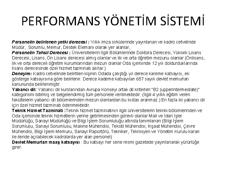 PERFORMANS YÖNETİM SİSTEMİ Personelin belirlenen yetki derecesi : Yıllık imza sirkülerinde yayınlanan ve kadro