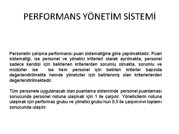 PERFORMANS YÖNETİM SİSTEMİ Personelin çalışma performansı puan sistematiğine göre yapılmaktadır. Puan sistematiği, ise personel