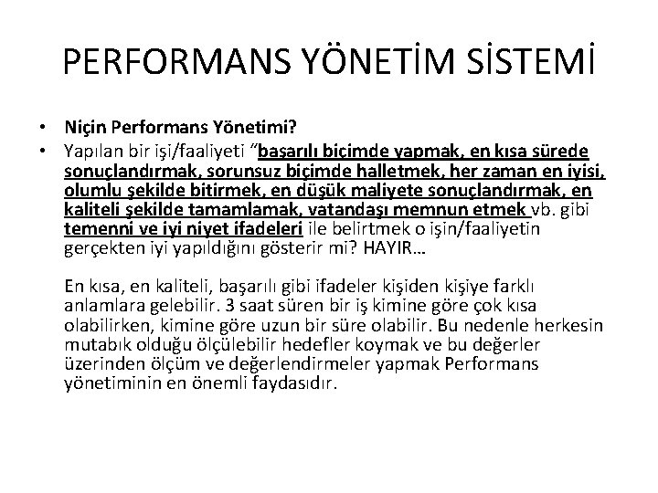 PERFORMANS YÖNETİM SİSTEMİ • Niçin Performans Yönetimi? • Yapılan bir işi/faaliyeti “başarılı biçimde yapmak,