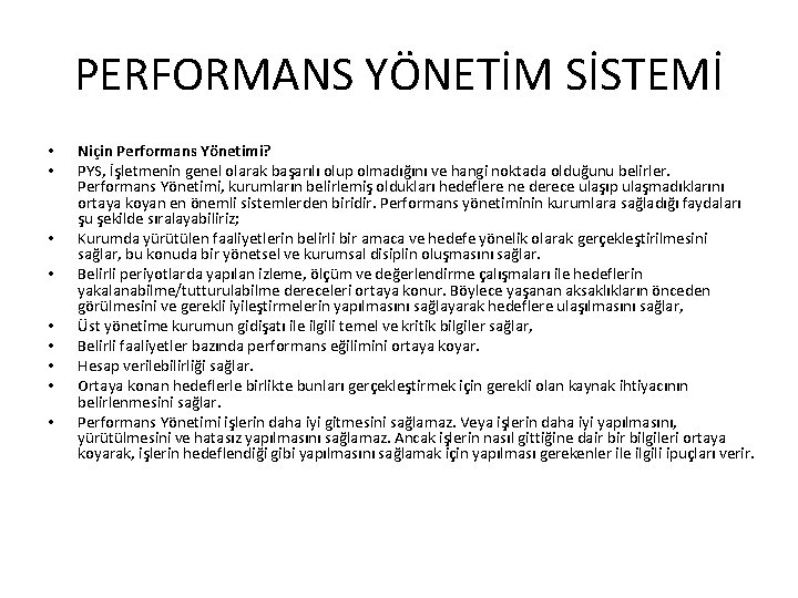 PERFORMANS YÖNETİM SİSTEMİ • • • Niçin Performans Yönetimi? PYS, İşletmenin genel olarak başarılı