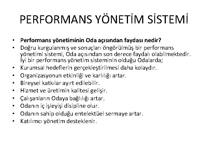 PERFORMANS YÖNETİM SİSTEMİ • Performans yönetiminin Oda açısından faydası nedir? • Doğru kurgulanmış ve
