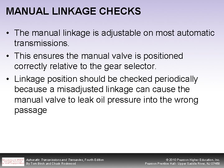 MANUAL LINKAGE CHECKS • The manual linkage is adjustable on most automatic transmissions. •