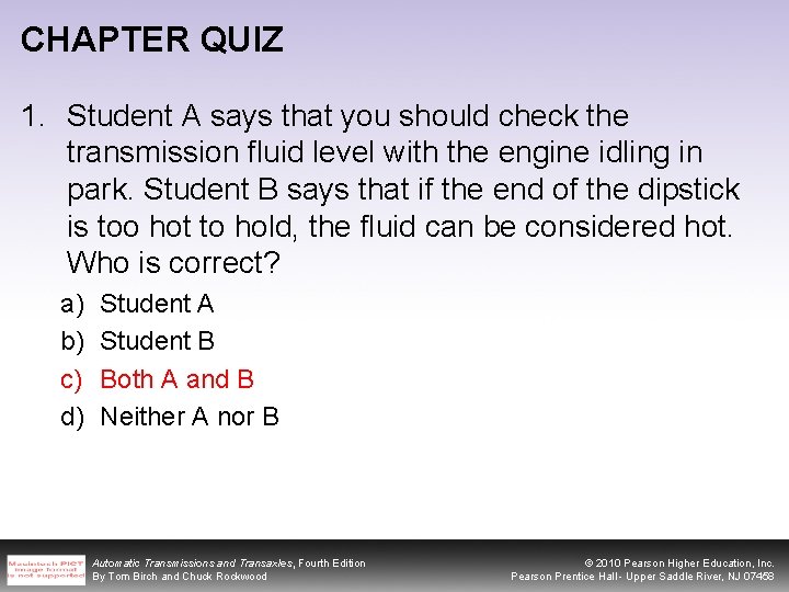 CHAPTER QUIZ 1. Student A says that you should check the transmission fluid level