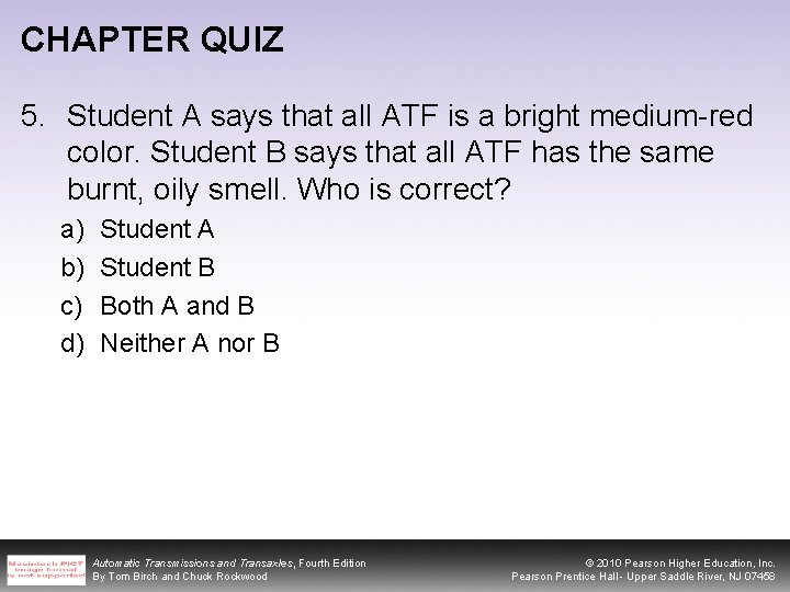CHAPTER QUIZ 5. Student A says that all ATF is a bright medium-red color.
