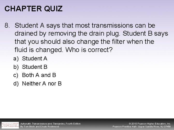 CHAPTER QUIZ 8. Student A says that most transmissions can be drained by removing