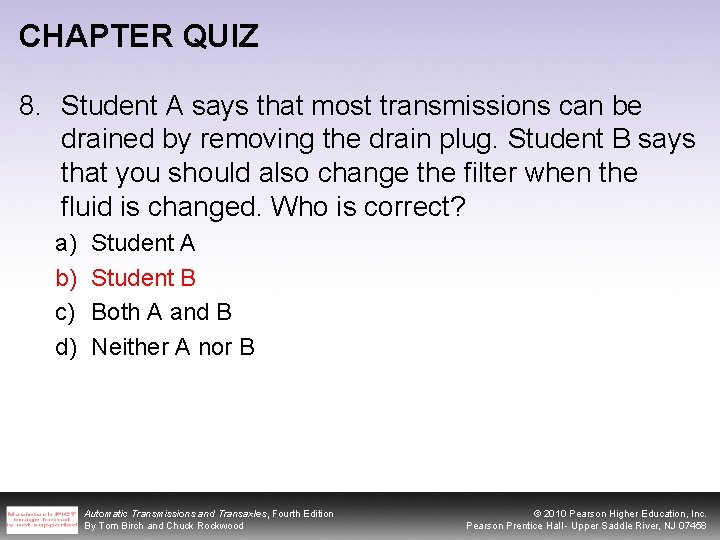 CHAPTER QUIZ 8. Student A says that most transmissions can be drained by removing