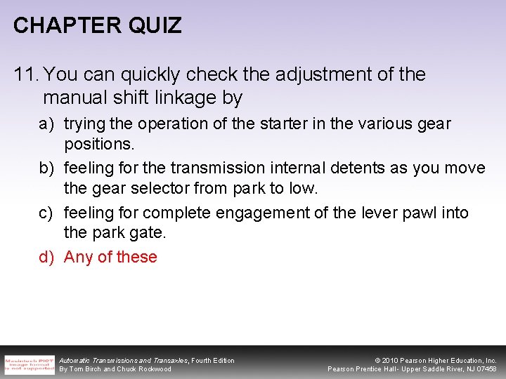 CHAPTER QUIZ 11. You can quickly check the adjustment of the manual shift linkage