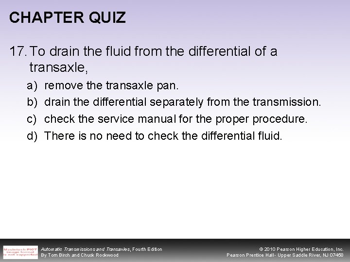 CHAPTER QUIZ 17. To drain the fluid from the differential of a transaxle, a)