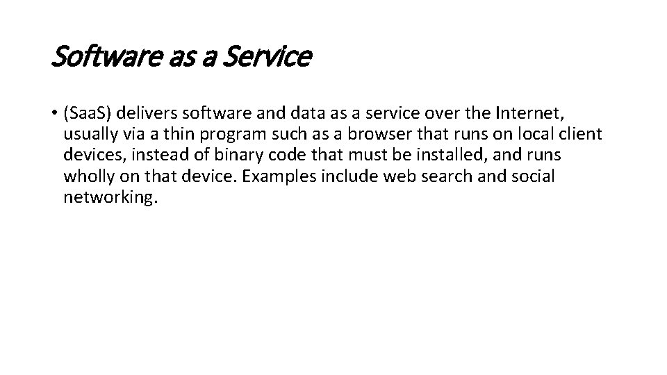 Software as a Service • (Saa. S) delivers software and data as a service