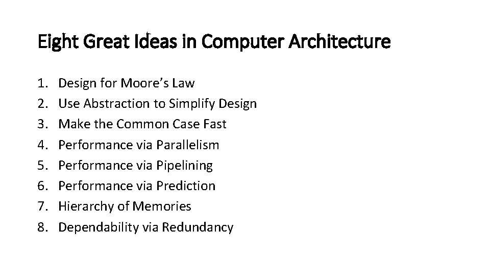 Eight Great Ideas in Computer Architecture 1. 2. 3. 4. 5. 6. 7. 8.
