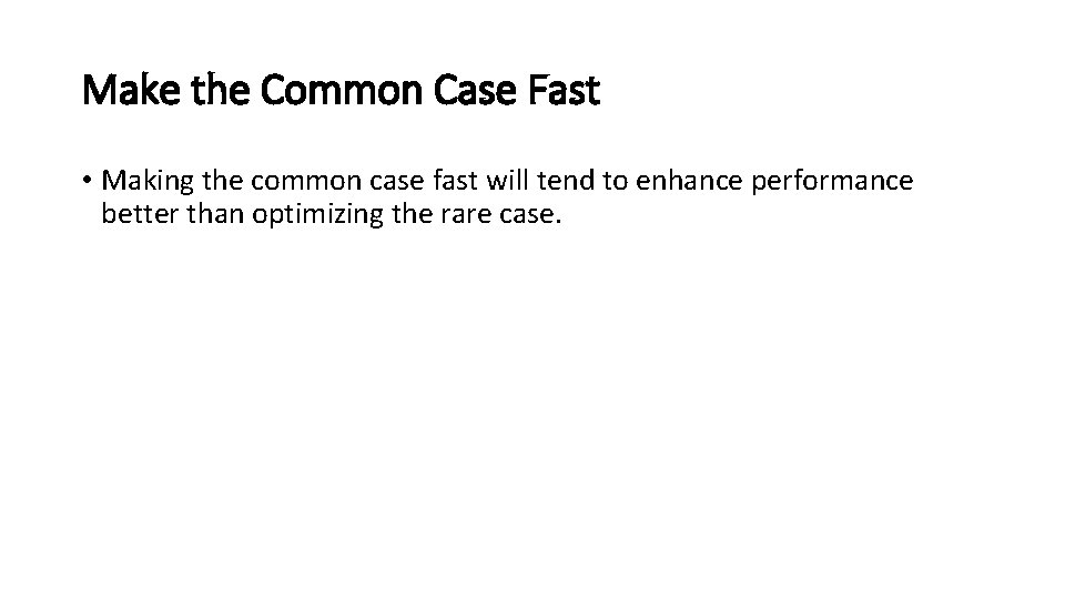 Make the Common Case Fast • Making the common case fast will tend to