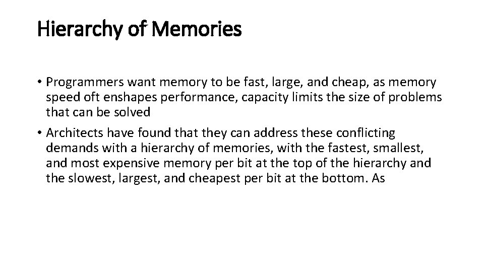 Hierarchy of Memories • Programmers want memory to be fast, large, and cheap, as
