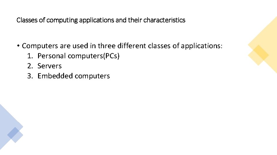 Classes of computing applications and their characteristics • Computers are used in three different
