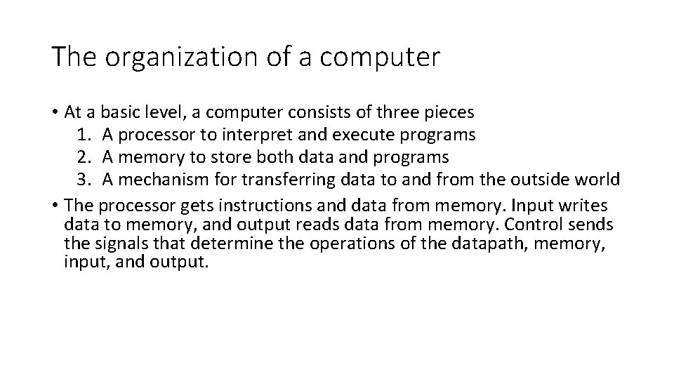 The organization of a computer • At a basic level, a computer consists of