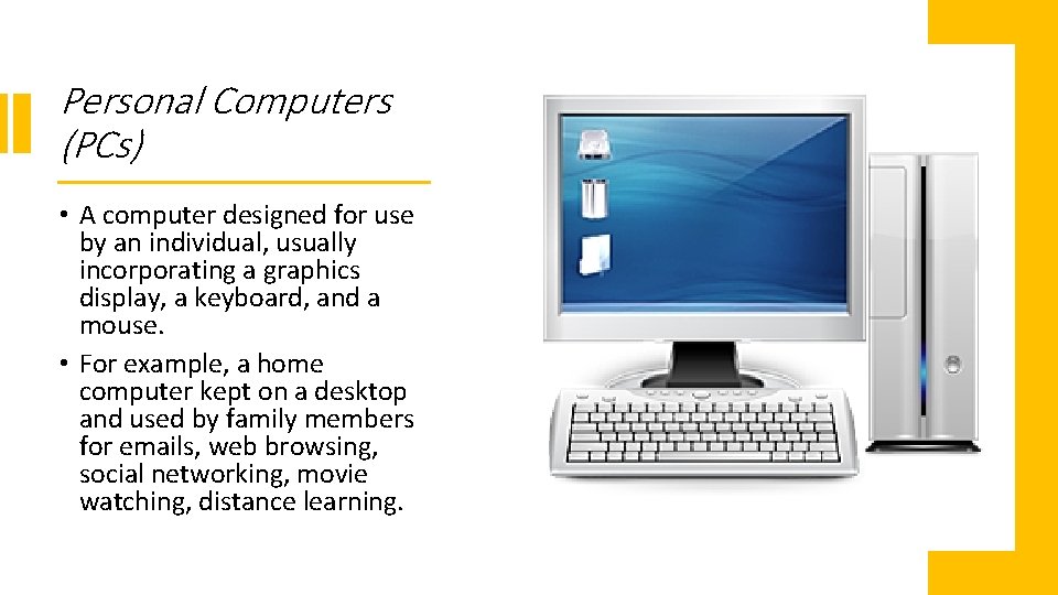 Personal Computers (PCs) • A computer designed for use by an individual, usually incorporating
