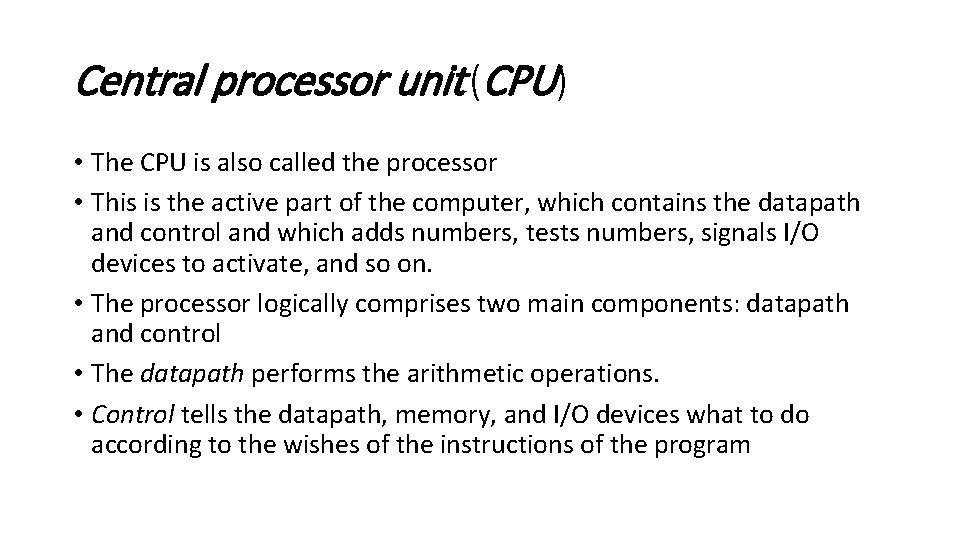 Central processor unit (CPU) • The CPU is also called the processor • This