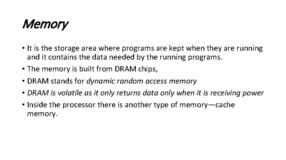 Memory • It is the storage area where programs are kept when they are