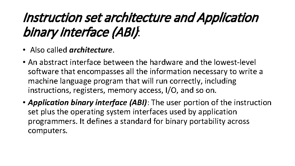 Instruction set architecture and Application binary interface (ABI): • Also called architecture. • An